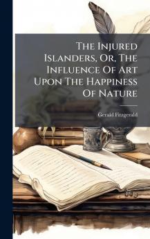The Injured Islanders Or The Influence Of Art Upon The Happiness Of Nature
