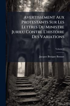 Avertissement Aux Protestants Sur Les Lettres Du Ministre Jurieu Contre L'histoire Des Variations