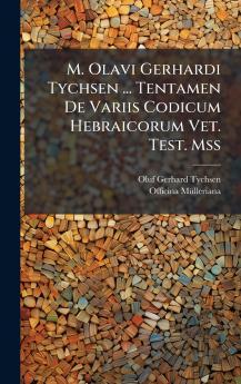 M. Olavi Gerhardi Tychsen ... Tentamen De Variis Codicum Hebraicorum Vet. Test. Mss