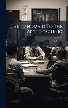The Handmaid To The Arts Teaching