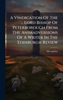 A Vindication Of The ... Lord Bishop Of Peterborough From The Animadversions Of A Writer In The Edinburgh Review