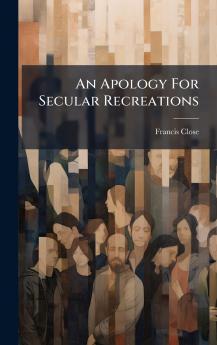 An Apology For Secular Recreations