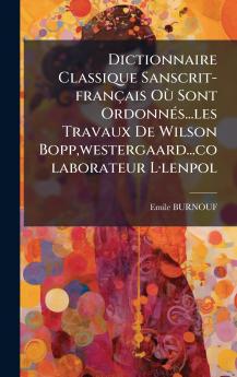 Dictionnaire Classique Sanscrit-franÃ§ais OÃ¹ Sont OrdonnÃ©s...les Travaux De Wilson Boppwestergaard...colaborateur LÂ·lenpol