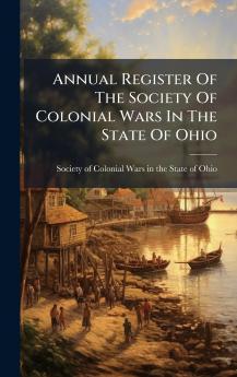 Annual Register Of The Society Of Colonial Wars In The State Of Ohio