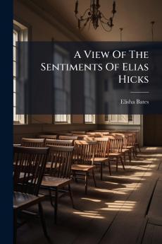 A View Of The Sentiments Of Elias Hicks