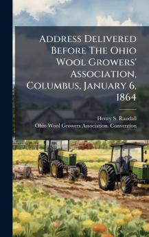 Address Delivered Before The Ohio Wool Growers' Association Columbus January 6 1864