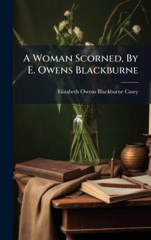A Woman Scorned By E. Owens Blackburne