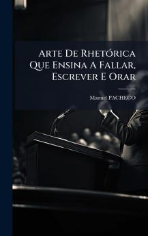 Arte De RhetÃ³rica Que Ensina A Fallar Escrever E Orar