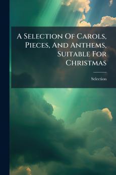 A Selection Of Carols Pieces And Anthems Suitable For Christmas