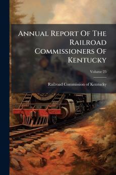 Annual Report Of The Railroad Commissioners Of Kentucky
