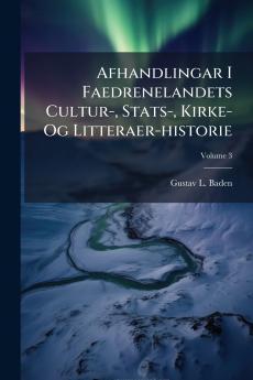 Afhandlingar I Faedrenelandets Cultur- Stats- Kirke- Og Litteraer-historie