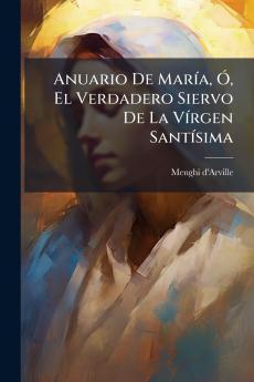 Anuario De MarÃ­a Ã El Verdadero Siervo De La VÃ­rgen SantÃ­sima