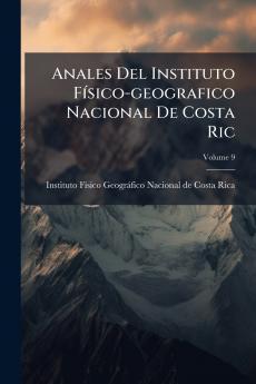 Anales Del Instituto FÃ­sico-geografico Nacional De Costa Ric