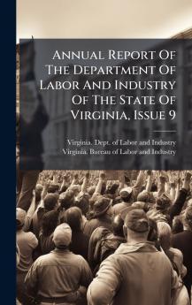 Annual Report Of The Department Of Labor And Industry Of The State Of Virginia Issue 9