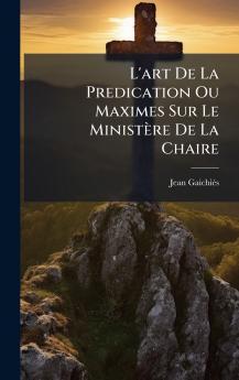 L'art De La Predication Ou Maximes Sur Le MinistÃ¨re De La Chaire