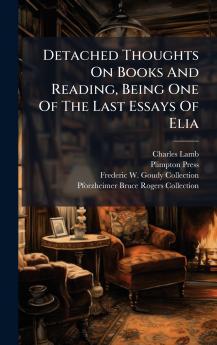 Detached Thoughts On Books And Reading Being One Of The Last Essays Of Elia