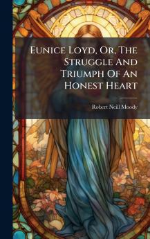 Eunice Loyd Or The Struggle And Triumph Of An Honest Heart