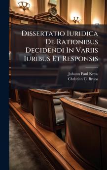 Dissertatio Iuridica De Rationibus Decidendi In Variis Iuribus Et Responsis