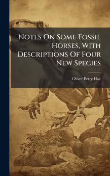Notes On Some Fossil Horses With Descriptions Of Four New Species