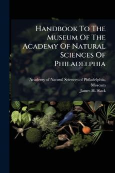 Handbook To The Museum Of The Academy Of Natural Sciences Of Philadelphia