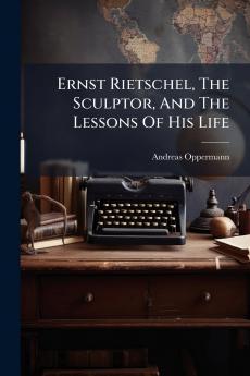 Ernst Rietschel The Sculptor And The Lessons Of His Life