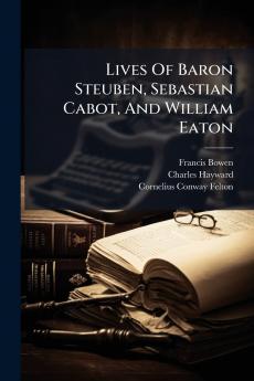 Lives Of Baron Steuben Sebastian Cabot And William Eaton