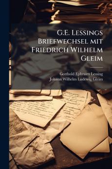 G.E. Lessings Briefwechsel mit Friedrich Wilhelm Gleim