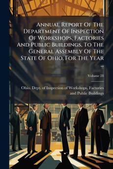 Annual Report Of The Department Of Inspection Of Workshops Factories And Public Buildings To The General Assembly Of The State Of Ohio For The Year ...
