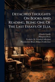 Detached Thoughts On Books And Reading Being One Of The Last Essays Of Elia