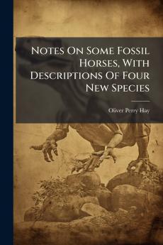 Notes On Some Fossil Horses With Descriptions Of Four New Species
