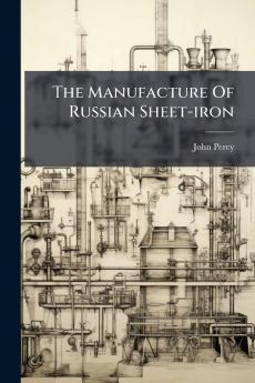 The Manufacture Of Russian Sheet-iron