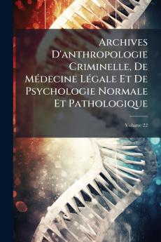 Archives D'anthropologie Criminelle De MÃ©decine LÃ©gale Et De Psychologie Normale Et Pathologique