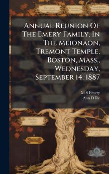 Annual Reunion Of The Emery Family In The Meionaon Tremont Temple Boston Mass. Wednesday September 14 1887