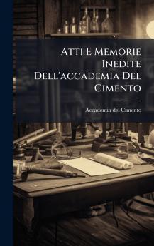 Atti E Memorie Inedite Dell'accademia Del Cimento