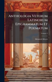 Anthologia Veterum Latinorum Epigrammatum Et Poematum