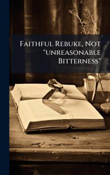 Faithful Rebuke Not unreasonable Bitterness