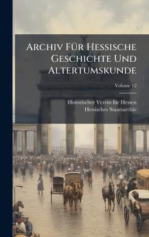Archiv FÃ¼r Hessische Geschichte Und Altertumskunde