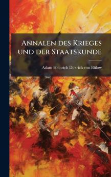 Annalen des Krieges und der Staatskunde