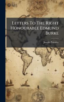 Letters To The Right Honourable Edmund Burke