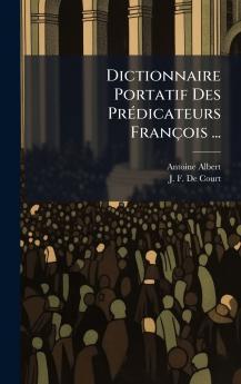 Dictionnaire Portatif Des PrÃ©dicateurs FranÃ§ois ...