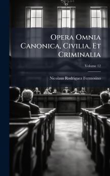Opera Omnia Canonica Civilia Et Criminalia