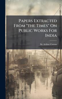 Papers Extracted From the Times On Public Works For India