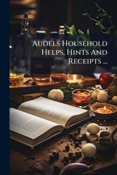 Audels Household Helps Hints And Receipts ...