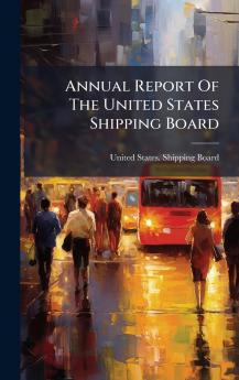 Annual Report Of The United States Shipping Board