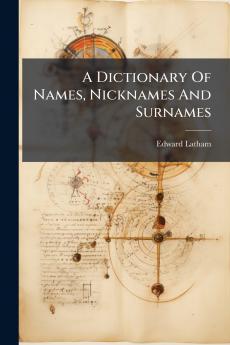 A Dictionary Of Names Nicknames And Surnames
