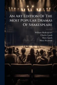 An Art Edition Of The Most Popular Dramas Of Shakespeare