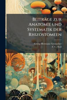BeitrÃ¤ge zur Anatomie und Systematik der Rhizostomeen