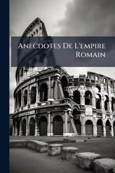 Anecdotes De L'empire Romain