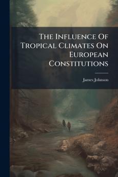 The Influence Of Tropical Climates On European Constitutions