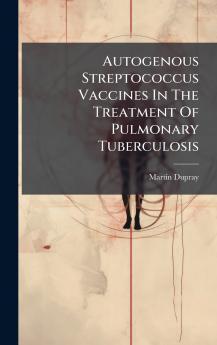 Autogenous Streptococcus Vaccines In The Treatment Of Pulmonary Tuberculosis